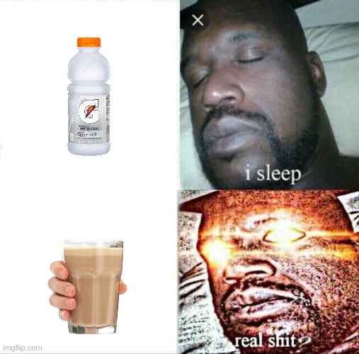 gatorade turns into choccy milk | image tagged in memes,sleeping shaq | made w/ Imgflip meme maker