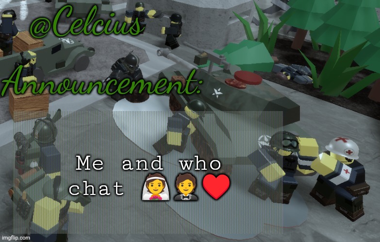 Ultra mega awesome celsius announcement temp template | Me and who chat 👰🤵♥️ | image tagged in ultra mega awesome celsius announcement temp template | made w/ Imgflip meme maker