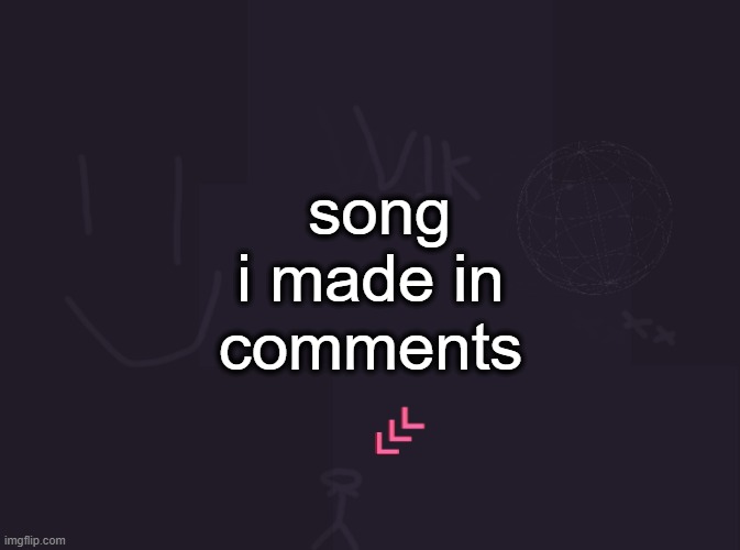 answer honestly is it good | song i made in comments | image tagged in vik's image | made w/ Imgflip meme maker