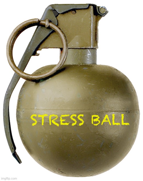 Stress Ball | STRESS BALL | image tagged in grenade | made w/ Imgflip meme maker