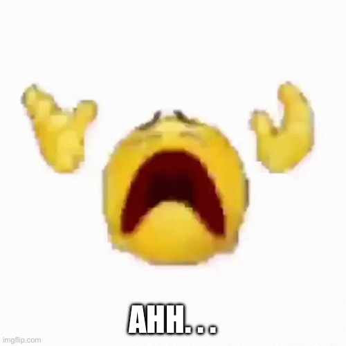Disintegrating Emoji | AHH. . . | image tagged in disintegrating emoji | made w/ Imgflip meme maker