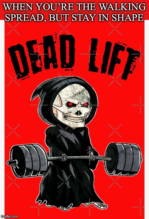 Dead Lifter | WHEN YOU’RE THE WALKING SPREAD, BUT STAY IN SHAPE | image tagged in dark humor,weight lifting,do you even lift,dead,the walking dead | made w/ Imgflip meme maker