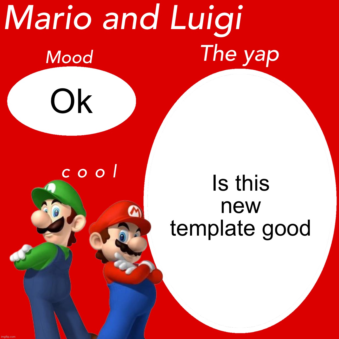 . | Ok; Is this new template good | image tagged in mario and luigi template for yapping | made w/ Imgflip meme maker