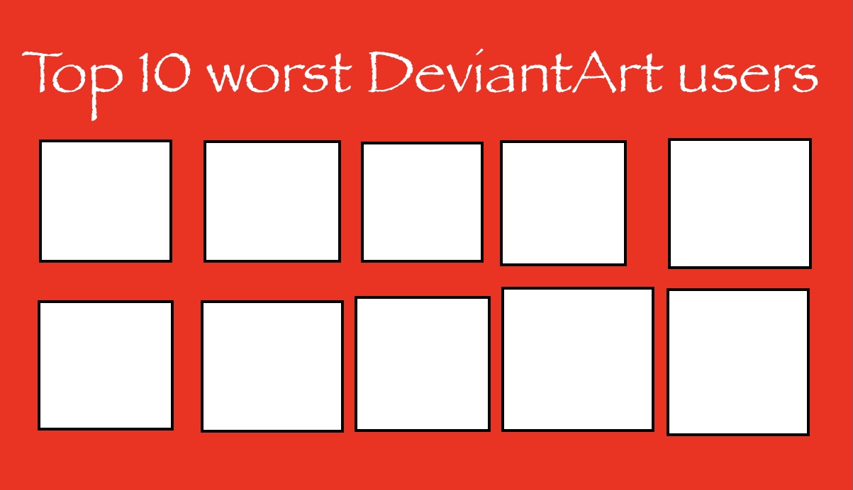 top 10 worst deviantart users Blank Meme Template