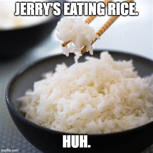 Jerry Rice | JERRY'S EATING RICE. HUH. | image tagged in jerry rice,matthew mcconaughey | made w/ Imgflip meme maker