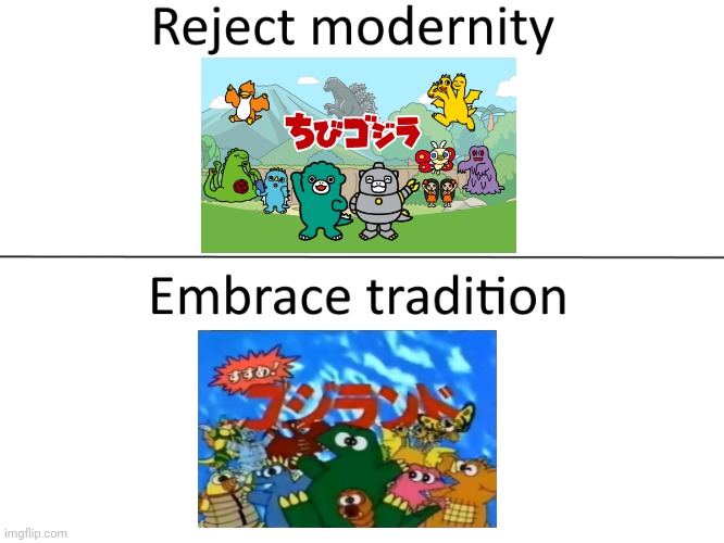 Godzilland vs. Chibi Godzilla Meme | image tagged in reject modernity embrace tradition,godzilla | made w/ Imgflip meme maker