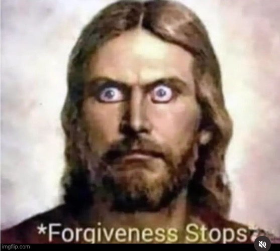 Forgiveness stops | image tagged in forgiveness stops | made w/ Imgflip meme maker