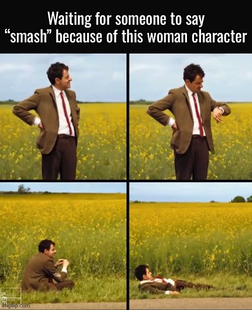 Mr bean waiting | Waiting for someone to say “smash” because of this woman character | image tagged in mr bean waiting | made w/ Imgflip meme maker