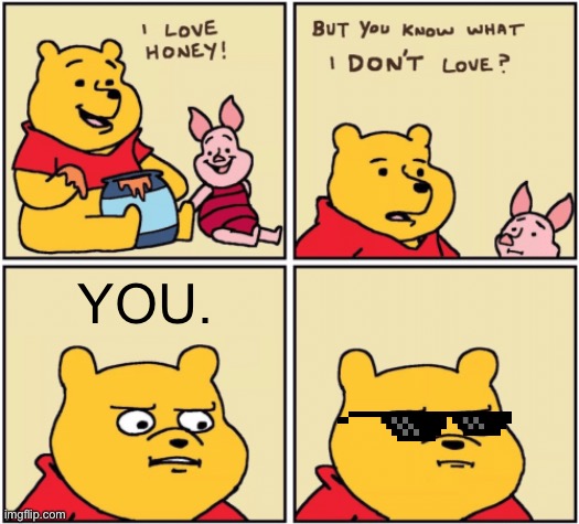 ROASTEDDDDD | YOU. | image tagged in upset pooh,roasted,roast,pooh and piglet,piglet,u wot m8 | made w/ Imgflip meme maker