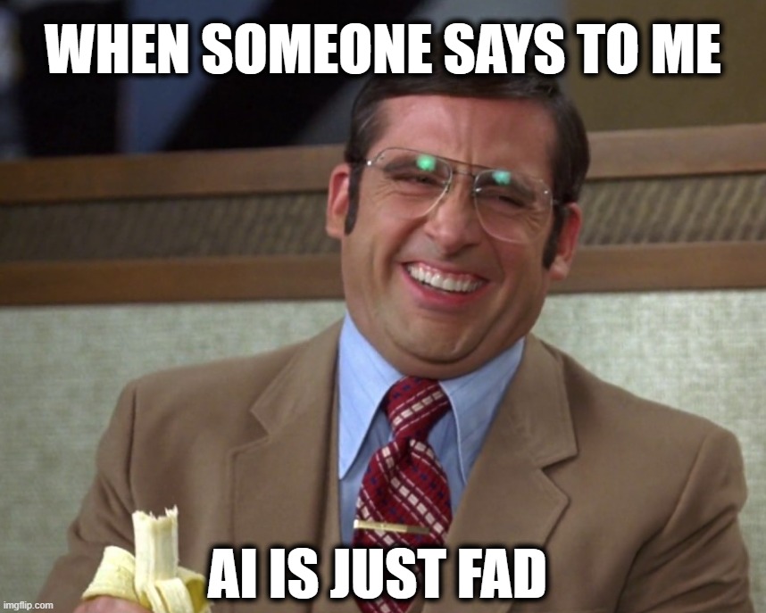 Brick AI | WHEN SOMEONE SAYS TO ME; AI IS JUST FAD | image tagged in brick good one | made w/ Imgflip meme maker