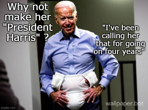 Seems impossible but she is WORSE than this thing | Why not make her "President Harris" ? "I've been calling her that for going on four years" | image tagged in biden president harris meme | made w/ Imgflip meme maker