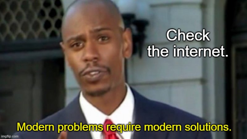 Modern Porblems Template | Check the internet. Modern problems require modern solutions. | image tagged in modern porblems template | made w/ Imgflip meme maker