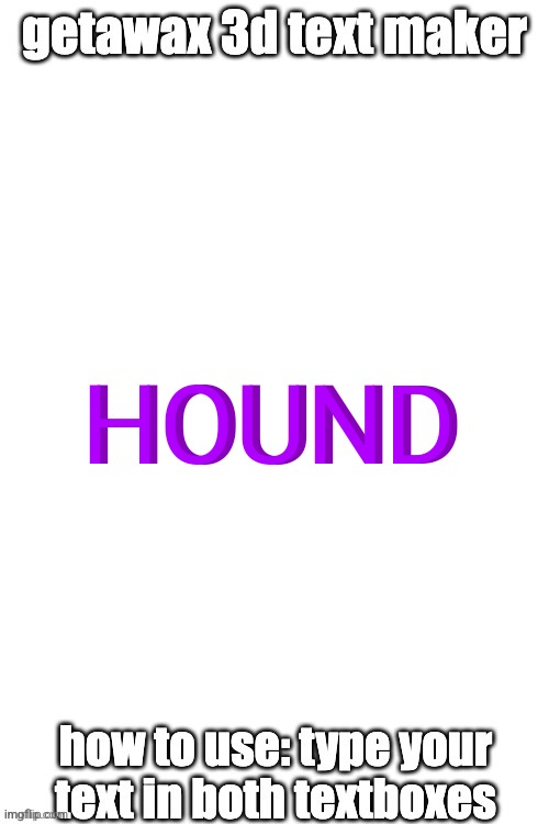 3d text maker (June 2025: you may have to tweak the text boxes) | HOUND; HOUND | image tagged in 3d text maker | made w/ Imgflip meme maker