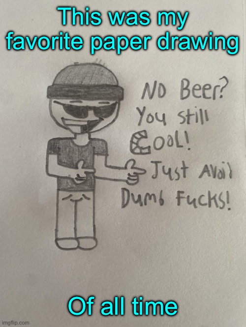 Perb | This was my favorite paper drawing; Of all time | image tagged in perb | made w/ Imgflip meme maker