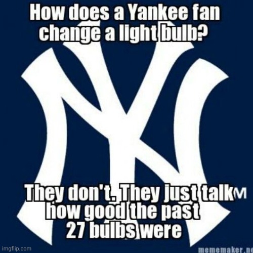 Yankee Fans, Man. Happy Day Two. May The Odds Be Never In Their Favour. | image tagged in yankees,baseball,major league baseball,jokes,joke,world series | made w/ Imgflip meme maker