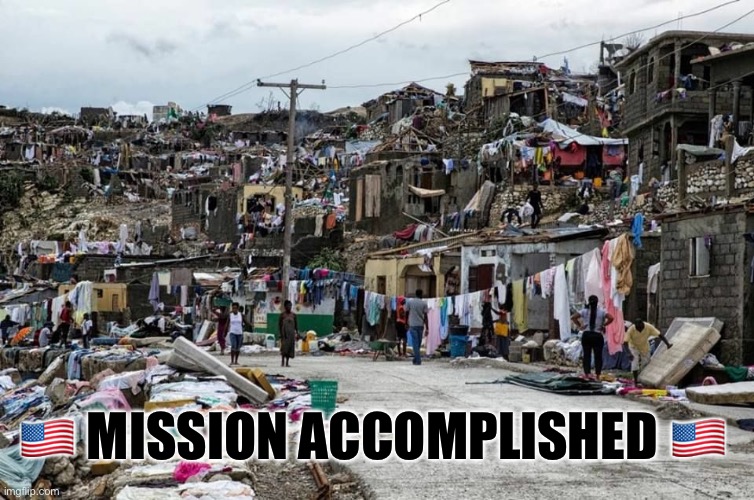 Haiti | ?? MISSION ACCOMPLISHED ?? | image tagged in haiti | made w/ Imgflip meme maker