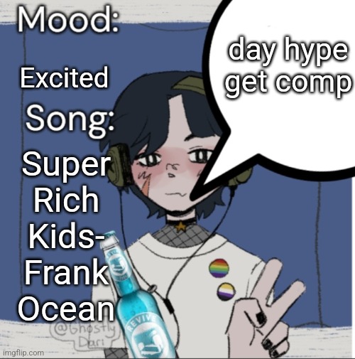 if youre wondering it's an in joke from a favored member of years past | day hype get comp; Excited; Super Rich Kids- Frank Ocean | image tagged in adelaideaux temp mk iii | made w/ Imgflip meme maker