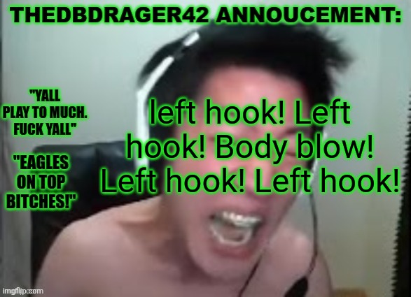 If you know u know | left hook! Left hook! Body blow! Left hook! Left hook! | image tagged in thedbdrager42s annoucement template | made w/ Imgflip meme maker