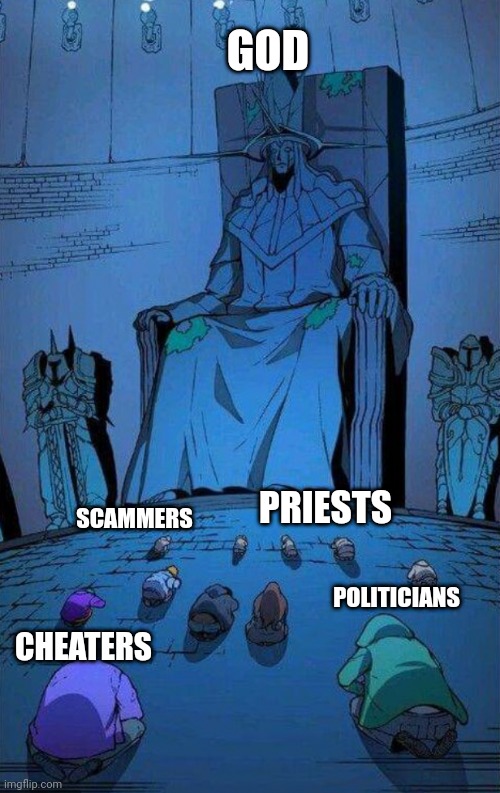 A little luck and blessings are important | GOD; PRIESTS; SCAMMERS; CHEATERS; POLITICIANS | image tagged in kneel to supreme king | made w/ Imgflip meme maker