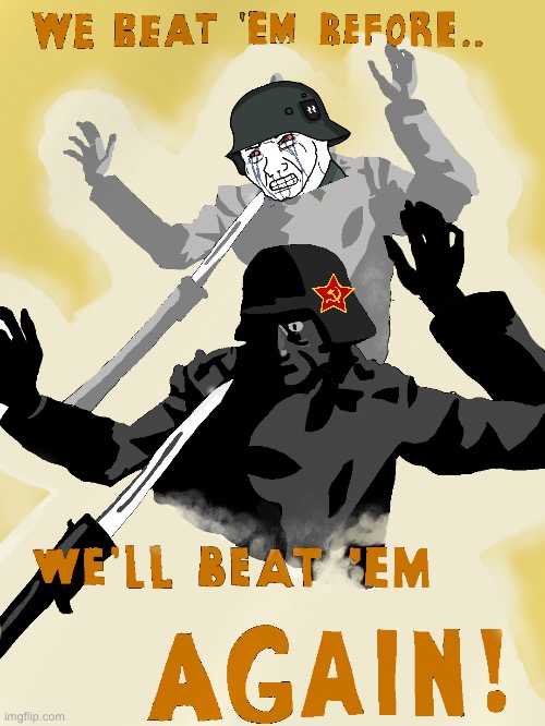 We Beat 'em Before, We'll Beat 'em Again ! | image tagged in we beat 'em before we'll beat 'em again,propaganda | made w/ Imgflip meme maker