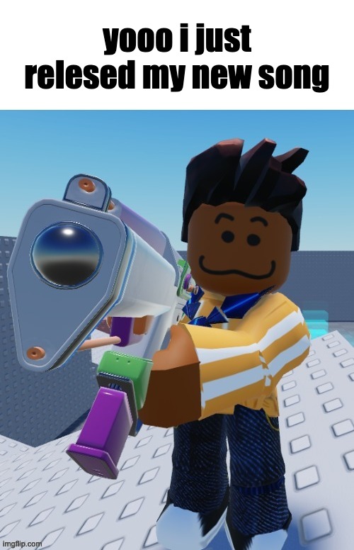 delete this blank | yooo i just relesed my new song | image tagged in delete this blank | made w/ Imgflip meme maker