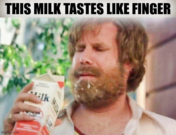 Milk was a bad choice. | THIS MILK TASTES LIKE FINGER | image tagged in milk was a bad choice | made w/ Imgflip meme maker