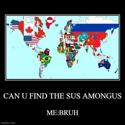 CAN U FIND THE SUS AMONGUS | ME:BRUH | image tagged in funny,demotivationals | made w/ Imgflip demotivational maker