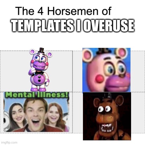 Four horsemen | TEMPLATES I OVERUSE | image tagged in four horsemen | made w/ Imgflip meme maker