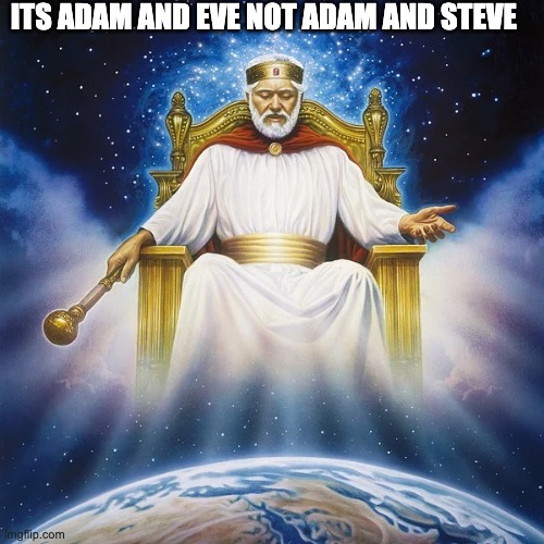 gods werd | ITS ADAM AND EVE NOT ADAM AND STEVE | image tagged in god,meme,scumbag minecraft | made w/ Imgflip meme maker