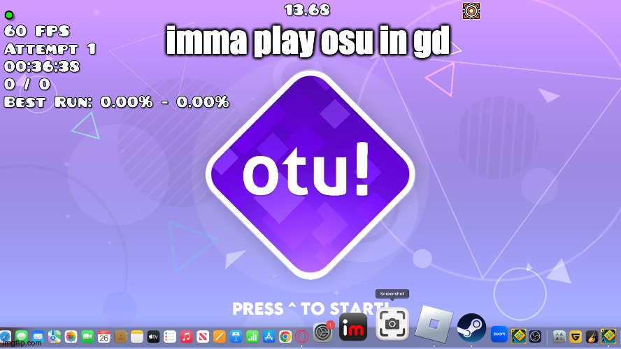imma play osu in gd | made w/ Imgflip meme maker