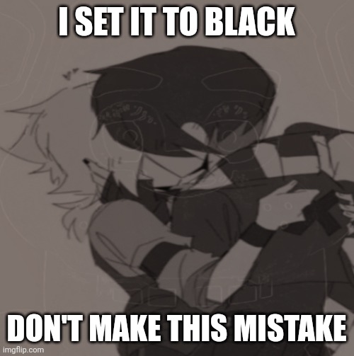 This was a mistake | I SET IT TO BLACK; DON'T MAKE THIS MISTAKE | image tagged in jarvis | made w/ Imgflip meme maker