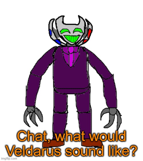 What would Veldarus sound like? | Chat, what would Veldarus sound like? | image tagged in veldarus | made w/ Imgflip meme maker