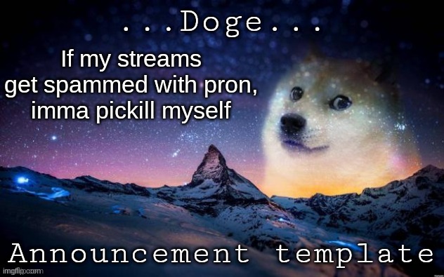 Announcement | If my streams get spammed with pron, imma pickill myself | image tagged in announcement | made w/ Imgflip meme maker