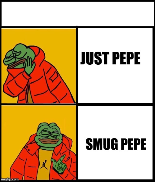 pepe drake meme  header | JUST PEPE; SMUG PEPE | image tagged in pepe drake meme header | made w/ Imgflip meme maker