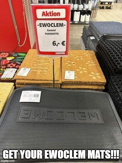 The Wha??? | GET YOUR EWOCLEM MATS!!! | image tagged in you had one job | made w/ Imgflip meme maker