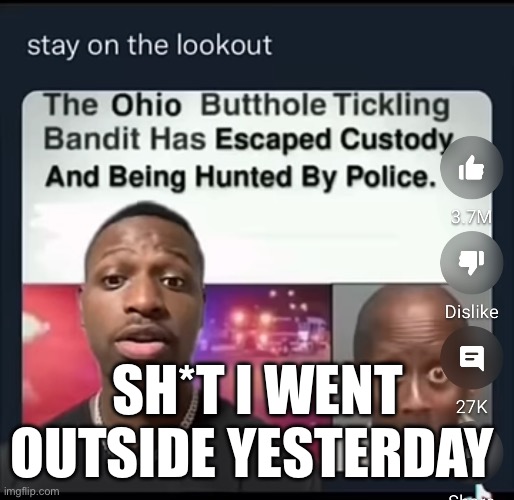 SH*T I WENT OUTSIDE YESTERDAY | made w/ Imgflip meme maker