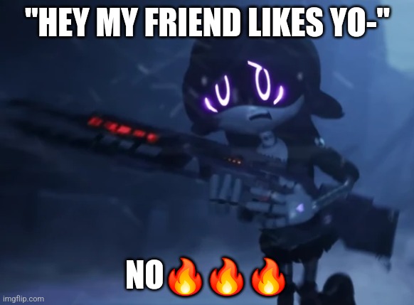 Uzi running away | "HEY MY FRIEND LIKES YO-"; NO🔥🔥🔥 | image tagged in uzi running away | made w/ Imgflip meme maker