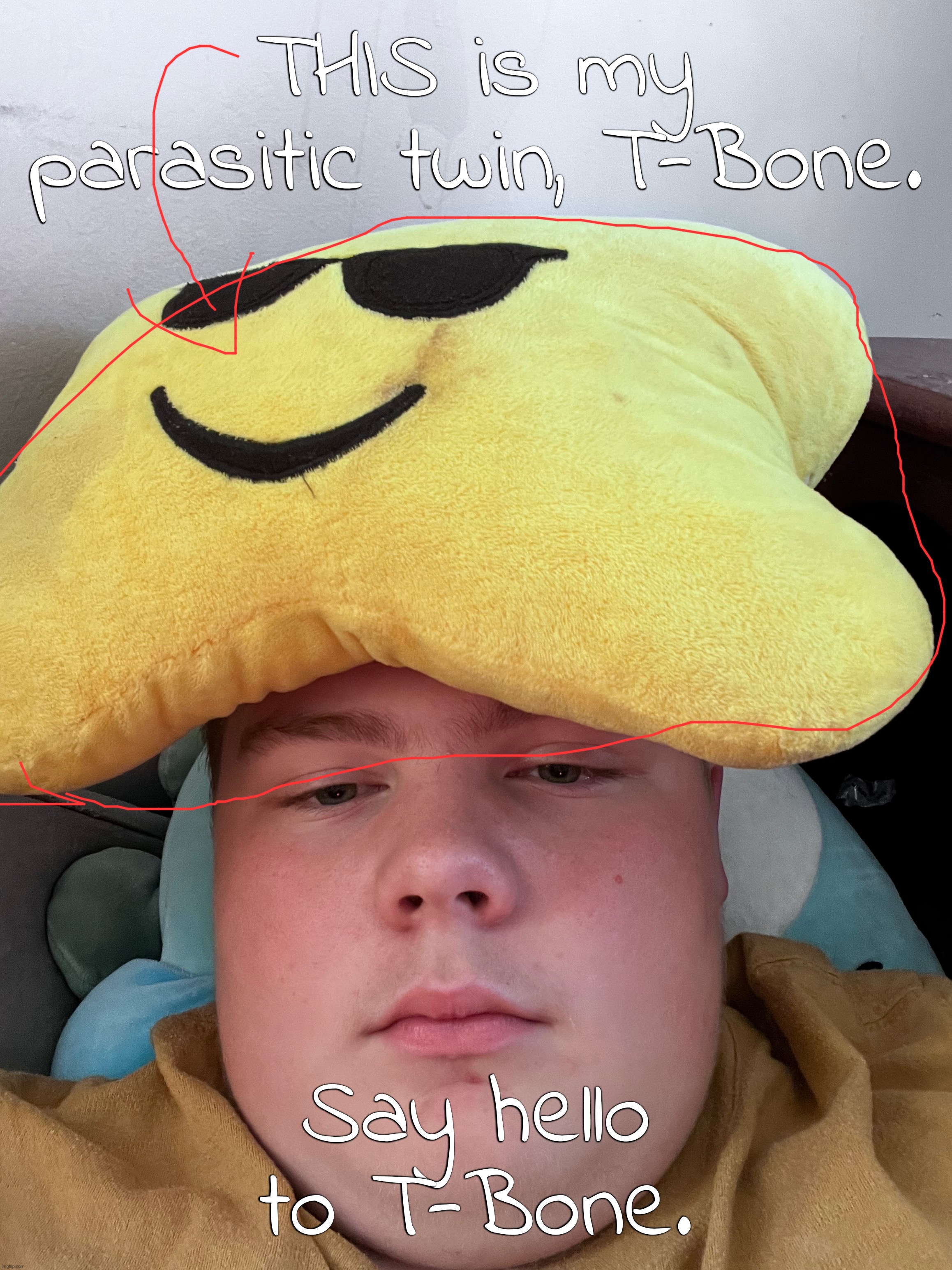 I can't cut him off. Help. | THIS is my parasitic twin, T-Bone. Say hello to T-Bone. | made w/ Imgflip meme maker