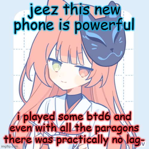 i'm gonna try some other games to test this beast | jeez this new phone is powerful; i played some btd6 and even with all the paragons there was practically no lag- | image tagged in dragnoc sips tea | made w/ Imgflip meme maker