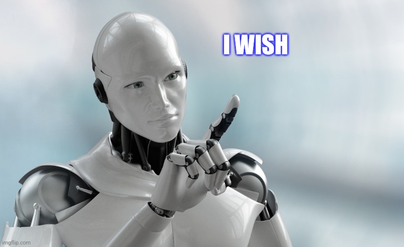 Robot pointing | I WISH | image tagged in robot pointing | made w/ Imgflip meme maker