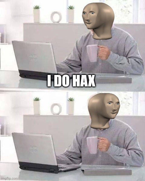 Hide the Pain Harold Meme | I DO HAX | image tagged in memes,hide the pain harold | made w/ Imgflip meme maker