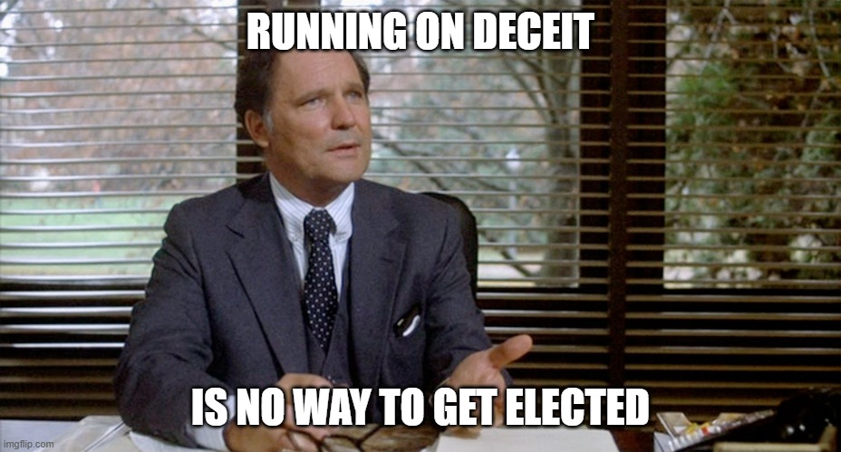 Animal House Dean Wormer | RUNNING ON DECEIT IS NO WAY TO GET ELECTED | image tagged in animal house dean wormer | made w/ Imgflip meme maker