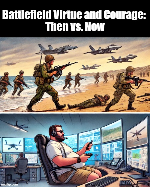 Battlefield Virtue and Courage: Then vs. Now | Battlefield Virtue and Courage: 
Then vs. Now | image tagged in political meme | made w/ Imgflip meme maker