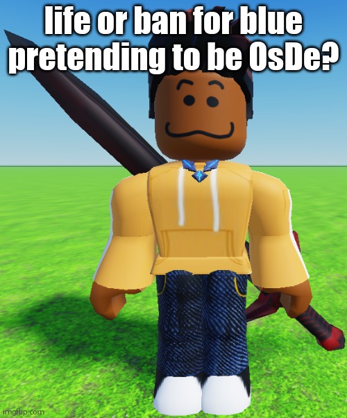 Carl Molter | life or ban for blue pretending to be OsDe? | image tagged in carl molter | made w/ Imgflip meme maker