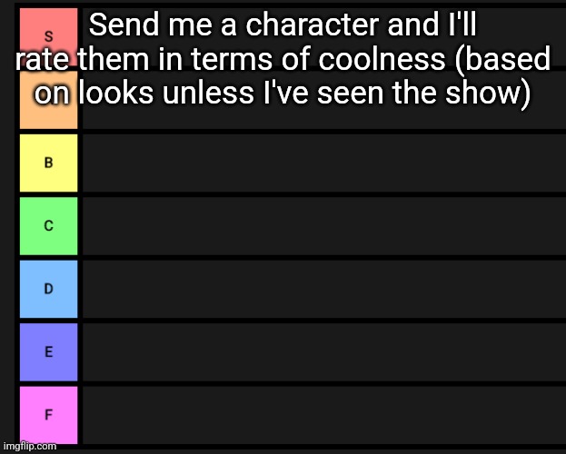 s-f teir | Send me a character and I'll rate them in terms of coolness (based on looks unless I've seen the show) | image tagged in s-f teir | made w/ Imgflip meme maker