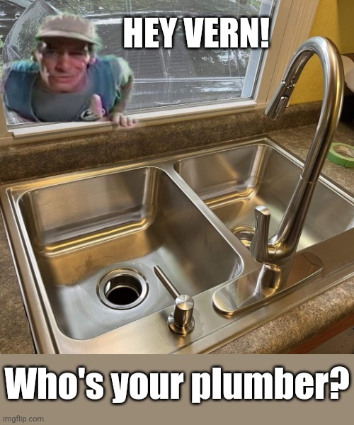 Bizarro Plumbing | HEY VERN! Who's your plumber? | image tagged in backwards,sink,bad,plumber,you had one job | made w/ Imgflip meme maker