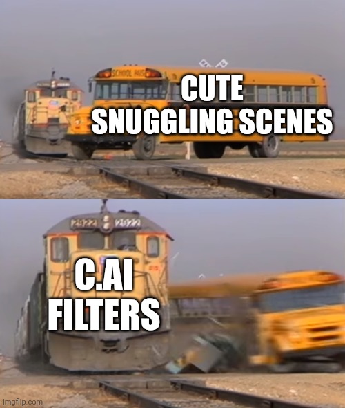 A train hitting a school bus | CUTE SNUGGLING SCENES C.AI FILTERS | image tagged in a train hitting a school bus | made w/ Imgflip meme maker