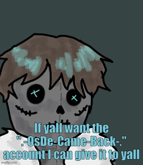 OsDe plush (thanks Disco) | If yall want the ".-OsDe-Came-Back-." account I can give it to yall | image tagged in osde plush thanks disco | made w/ Imgflip meme maker