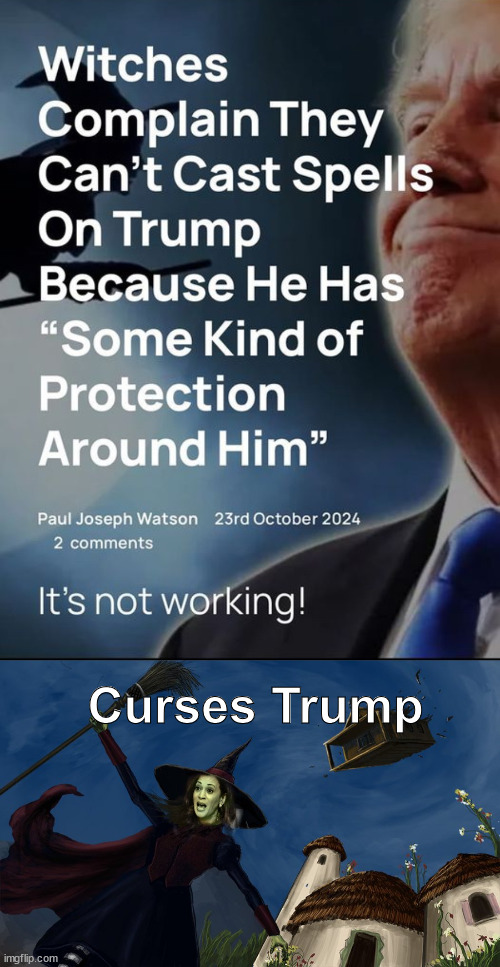 Even witches are complaining about Trump | Curses Trump | image tagged in kamala harris wicked witch of the left,witches for harris,mad spells have no effect on trump | made w/ Imgflip meme maker