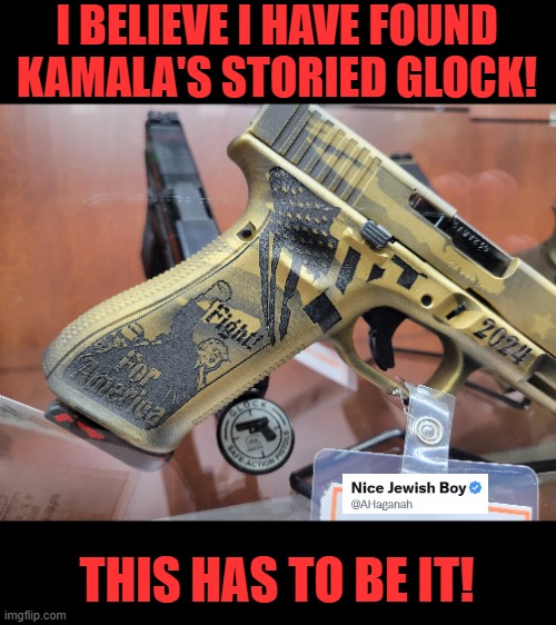 She said she had a Glock. This MUST be it! | I BELIEVE I HAVE FOUND KAMALA'S STORIED GLOCK! THIS HAS TO BE IT! | image tagged in glock,kamala,trump,fight | made w/ Imgflip meme maker